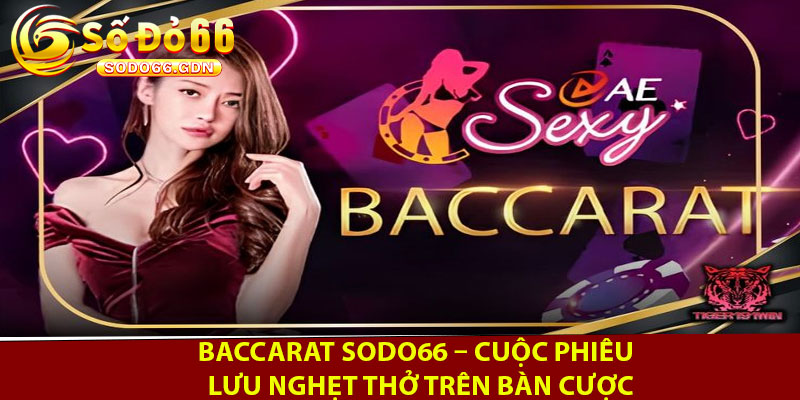 Baccarat Sodo66 – Cuoc Phieu Luu Nghet Tho Tren Ban Cuoc