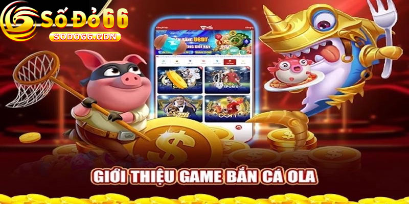 Bắn Cá Ola Sodo66 Là Gì?
