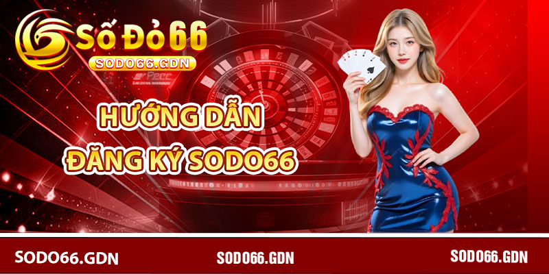 Hướng Dẫn Đăng Ký Sodo66 – Nhanh Chóng, An Toàn 6 Hướng dẫn đăng ký Sodo66 một cách chi tiết nhất