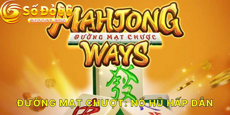 Lợi Ích Khi Chơi Nổ Hũ Đường Mạt Chược Tại Sodo66
