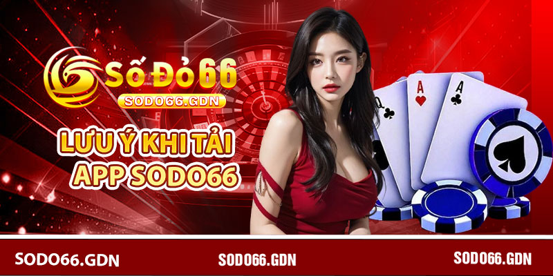 Một số lưu ý khi tải app Sodo66