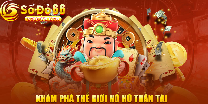 Nổ Hũ Thần Tài Tại Sodo66 Là Gì?